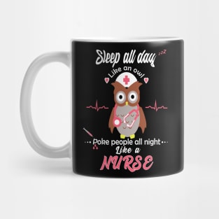 sleep all day like an owl poke people all night like a nurse Mug